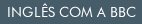 Ingl�s com a BBC